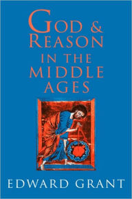 Title: God and Reason in the Middle Ages, Author: Edward Grant