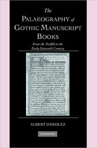 Title: The Palaeography of Gothic Manuscript Books: From the Twelfth to the Early Sixteenth Century, Author: Albert Derolez