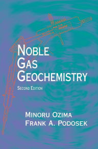 Title: Noble Gas Geochemistry / Edition 2, Author: Minoru Ozima