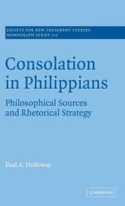 Title: Consolation in Philippians: Philosophical Sources and Rhetorical Strategy, Author: Paul A. Holloway