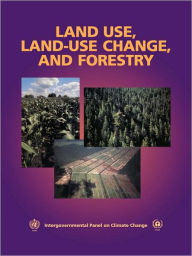 Title: Land Use, Land-Use Change, and Forestry: A Special Report of the Intergovernmental Panel on Climate Change, Author: Robert T. Watson