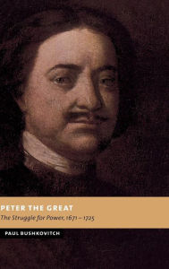 Title: Peter the Great: The Struggle for Power, 1671-1725, Author: Paul Bushkovitch