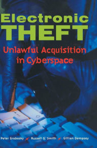 Title: Electronic Theft: Unlawful Acquisition in Cyberspace, Author: Peter Grabosky