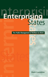 Title: Enterprising States: The Public Management of Welfare-to-Work, Author: Mark Considine