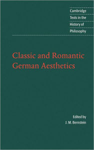 Title: Classic and Romantic German Aesthetics, Author: J. M. Bernstein