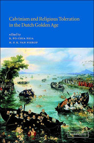 Title: Calvinism and Religious Toleration in the Dutch Golden Age / Edition 1, Author: R. Po-Chia Hsia