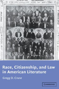 Title: Race, Citizenship, and Law in American Literature, Author: Gregg D. Crane