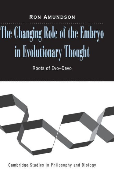 The Changing Role of the Embryo in Evolutionary Thought: Roots of Evo-Devo