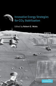Title: Innovative Energy Strategies for CO2 Stabilization, Author: Robert G. Watts