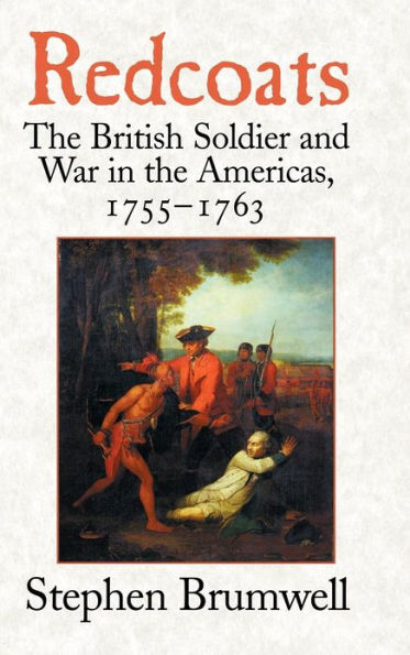 Redcoats: The British Soldier and War in the Americas, 1755-1763 / Edition 1