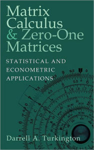 Title: Matrix Calculus and Zero-One Matrices: Statistical and Econometric Applications, Author: Darrell A. Turkington