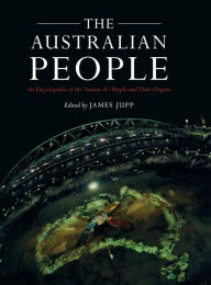 Title: The Australian People: An Encyclopedia of the Nation, its People and their Origins / Edition 2, Author: James Jupp