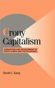 Title: Crony Capitalism: Corruption and Development in South Korea and the Philippines, Author: David C. Kang
