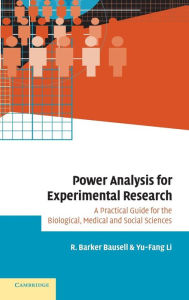 Title: Power Analysis for Experimental Research: A Practical Guide for the Biological, Medical and Social Sciences, Author: R. Barker Bausell