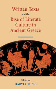 Title: Written Texts and the Rise of Literate Culture in Ancient Greece, Author: Harvey Yunis
