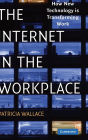 The Internet in the Workplace: How New Technology Is Transforming Work