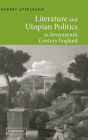 Literature and Utopian Politics in Seventeenth-Century England