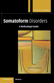 Title: Somatoform Disorders: A Medicolegal Guide, Author: Michael Trimble