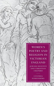 Title: Women's Poetry and Religion in Victorian England: Jewish Identity and Christian Culture, Author: Cynthia Scheinberg