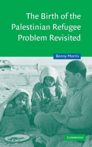 Title: The Birth of the Palestinian Refugee Problem Revisited / Edition 2, Author: Benny Morris
