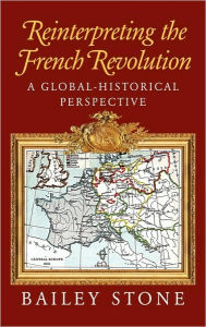Title: Reinterpreting the French Revolution: A Global-Historical Perspective, Author: Bailey Stone