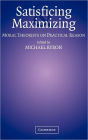 Satisficing and Maximizing: Moral Theorists on Practical Reason