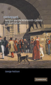 Title: Kierkegaard, Religion and the Nineteenth-Century Crisis of Culture, Author: George Pattison