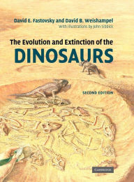 Title: The Evolution and Extinction of the Dinosaurs / Edition 2, Author: David E. Fastovsky