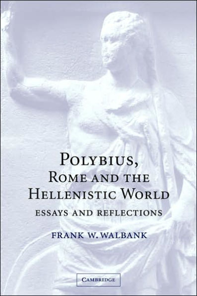 Polybius, Rome and the Hellenistic World: Essays and Reflections