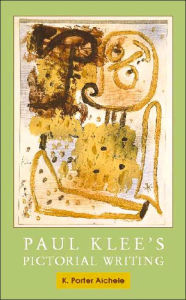 Title: Paul Klee's Pictorial Writing, Author: K. Porter Aichele