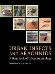 Title: Urban Insects and Arachnids: A Handbook of Urban Entomology, Author: William H. Robinson