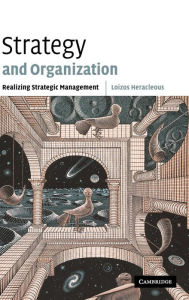 Title: Strategy and Organization: Realizing Strategic Management, Author: Loizos Heracleous