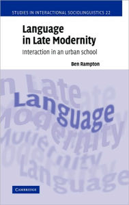 Title: Language in Late Modernity: Interaction in an Urban School, Author: Ben Rampton