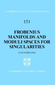 Title: Frobenius Manifolds and Moduli Spaces for Singularities, Author: Claus Hertling