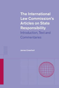 The International Law Commission's Articles on State Responsibility: Introduction, Text and Commentaries