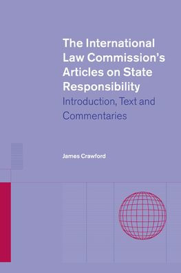 The International Law Commission's Articles on State Responsibility: Introduction, Text and Commentaries
