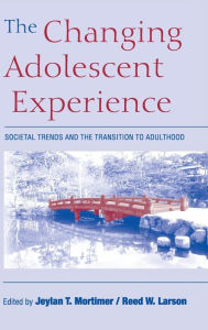 Title: The Changing Adolescent Experience: Societal Trends and the Transition to Adulthood, Author: Jeylan T. Mortimer
