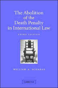 Title: The Abolition of the Death Penalty in International Law / Edition 3, Author: William A. Schabas