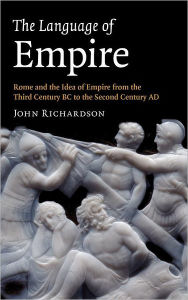 The Language of Empire: Rome and the Idea of Empire from the Third Century BC to the Second Century AD