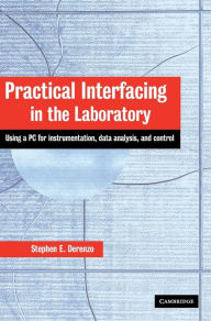 Title: Practical Interfacing in the Laboratory: Using a PC for Instrumentation, Data Analysis and Control / Edition 1, Author: Stephen E. Derenzo