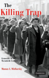 Title: The Killing Trap: Genocide in the Twentieth Century, Author: Manus I. Midlarsky