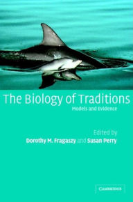 Title: The Biology of Traditions: Models and Evidence, Author: Dorothy M. Fragaszy