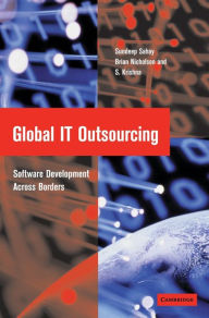 Title: Global IT Outsourcing: Software Development across Borders / Edition 1, Author: Sundeep Sahay