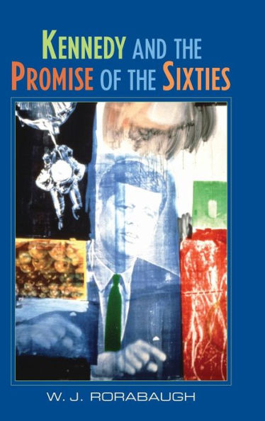 Kennedy and the Promise of the Sixties / Edition 1