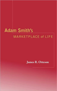 Title: Adam Smith's Marketplace of Life, Author: James R. Otteson