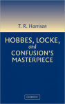 Alternative view 1 of Hobbes, Locke, and Confusion's Masterpiece: An Examination of Seventeenth-Century Political Philosophy