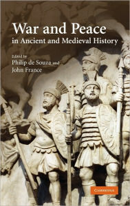 War and Peace in Ancient and Medieval History / Edition 1