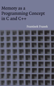 Title: Memory as a Programming Concept in C and C++, Author: Frantisek Franek
