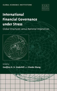 Title: International Financial Governance under Stress: Global Structures versus National Imperatives, Author: Geoffrey R. D. Underhill