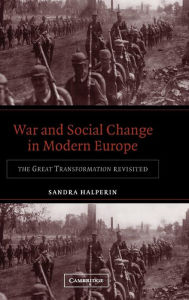 Title: War and Social Change in Modern Europe: The Great Transformation Revisited, Author: Sandra Halperin